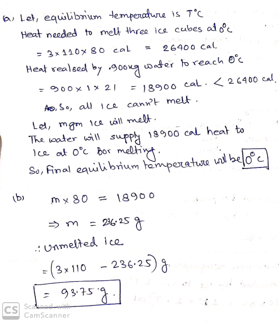 a tet, equilibrium temperature is t°C Heat needed to melt three ice cubes at ooc = 3x110x80 cal = 26400 cal.. Heat realsed by