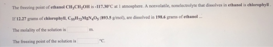 The freezing point of ethanol CH3CH20H is -117.30°C at1 atmosphere. A nonvolatile, nonelectrolyte that dissolves in ethanol i