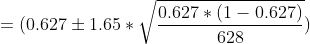 =(0.627 \pm 1.65*\sqrt{\frac{0.627*(1-0.627)}{628}})