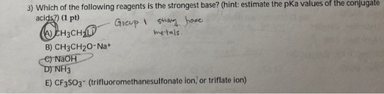 of values the conjugate acids?) (1 pt) wetals B) CH3CH20-Na+ NaO NF13 E) CF3SO3- (trifluoromethanesulfonate ion,or triflate i