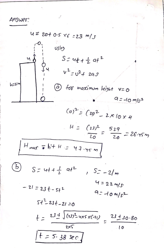Answers uz 204 0.5*6 = 23 mis Į using Į S=utt £ at ² u Tu v2=u2+ zas h=21ml for mascimum height v=0 La 9-tomisa CO) = (23)2 -