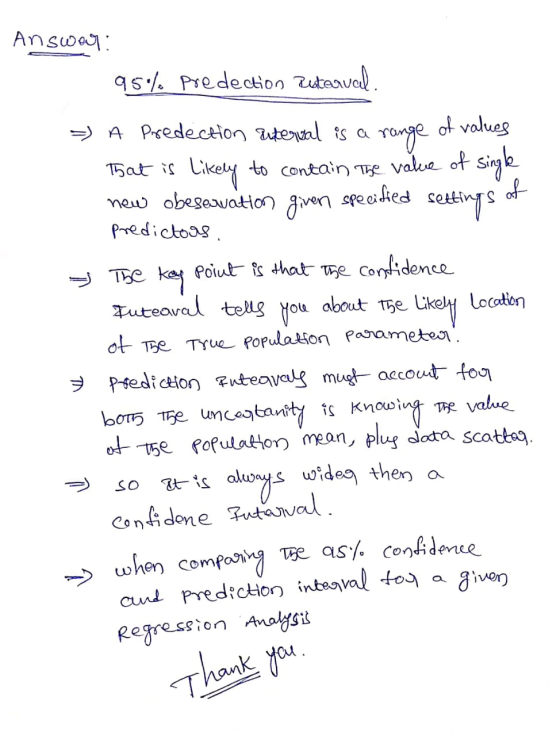 se Answer: 95% predection Zuderval. =) A Predection interval is a range of values That is likely to contain the vale new obes