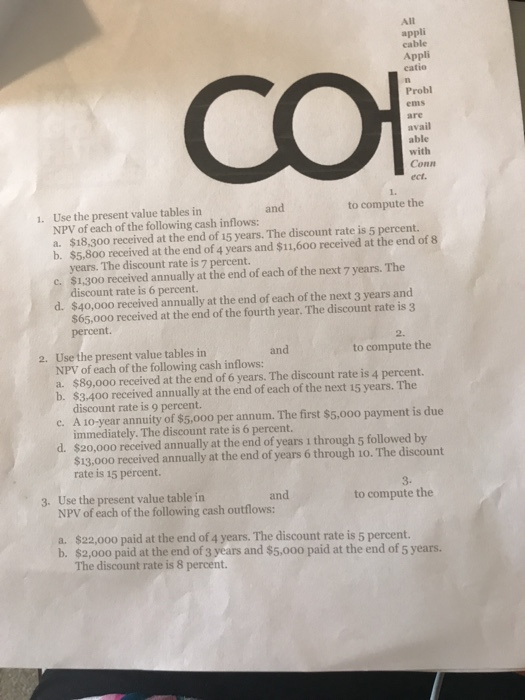All appli cable Appli catio CO Probl ems are avail able with Con ec. 1. Use the present value tables in and to compute the NP