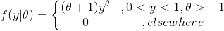 f(y|\theta)=\left\{\begin{matrix} (\theta+1)y^{\theta} &, 0<y<1,\theta>-1\\ 0 &,elsewhere \end{matrix}\right.
