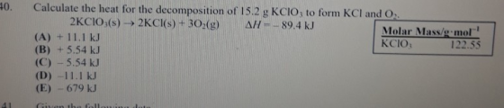10. Calculate the heat for the decomposition of 15.2 g KCIO, to form KCl and O. 2KCIO:(s) - 2KCl(s) + 302(g) AH -- 89.4 kJ Mo