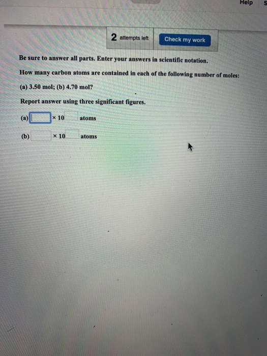 Helps 2 attempts left Check my work Be sure to answer all parts. Enter your answers in scientific notation. How many carbon a