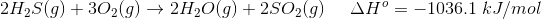 2H2S(g) + 302(g) → 2H2O(g) +2502(9) AH° = -1036.1 kJ/mol