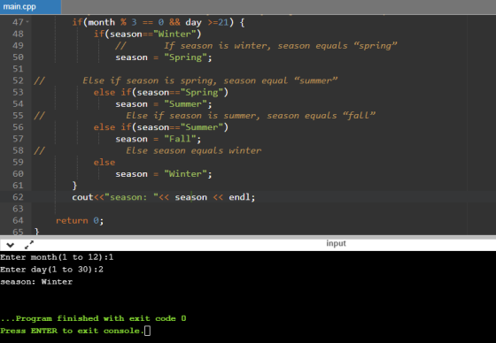 main.cpp 47- 48 if (month % 3-0 && day >-21) { if(season-Winter) If season is winter, season equals spring 50 51 season-