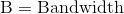 \mathrm{B=Bandwidth}