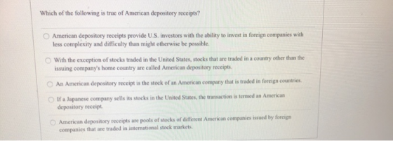 Which of the following is true of American depository receipts? American depository receipts provide U.S. investors with the