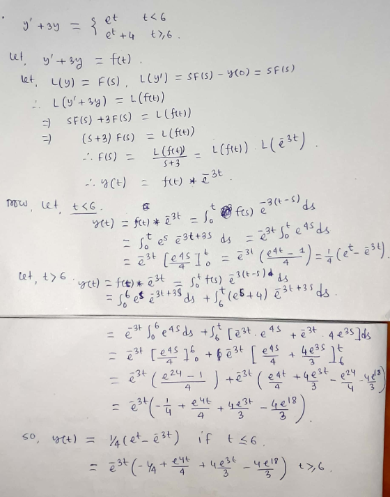 y+ 3y = { et t<6 - et +4 t7,6 let, y+ 3y = f(t) . let, Lly) = f(s) h(y) = SF(s) - Y(0) = sils) I (y+34) = L(fet)) 3) SF(S