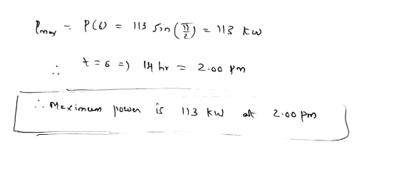 Popar - P (6) = 113 son (=113 kw +36 =) 14 br = 2.00 pm . : Meximum power ir 113 kw at 2:00pm