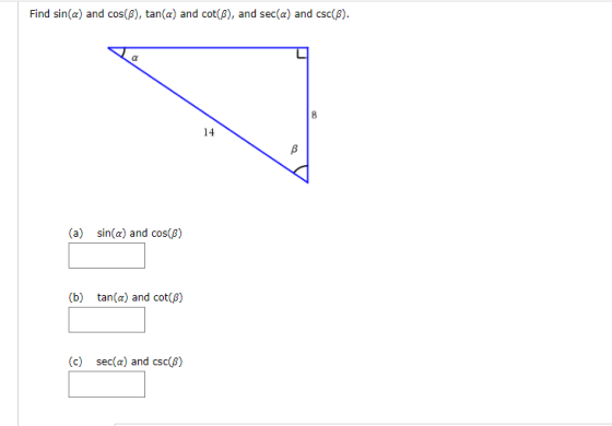 Find sin(a) and cos(B), tan(a) and cot(B), and sec(a) and cSC(B). a 14 B (a) sin(a) and cos() (b) tan(a) and cot(6) (c) sec(a