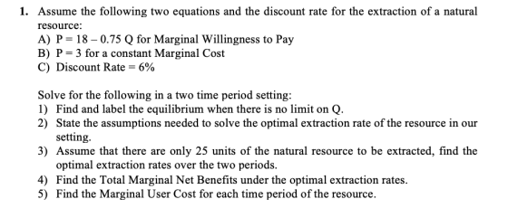 1. Assume the following two equations and the discount rate for the extraction of a natural resource: A) P= 18 -0.75 Q for Ma