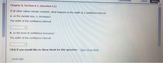 LALCULATOR BLACK Chapter 8, Section 8.1, Question E22 If all other values remain constant, what happens to the width of a con