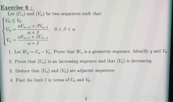 Un=- V = Exercise 6: Let (Un) and (Vn) be two sequences such that: U. <V. aUn-1 + BVn-1 -1. 0<B<a atß. aVn-1 + BUn-1 atß 1. L