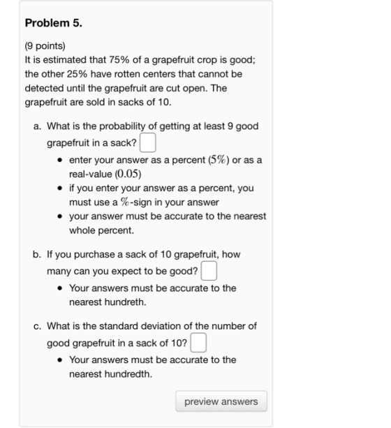 Problem 5. (9 points) It is estimated that 75% of a grapefruit crop is good; the other 25% have rotten centers that cannot be