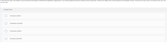 In the previous year, a firm failed to record premium amortization of $41,900 and $29,600, respectively, on its bonds payable