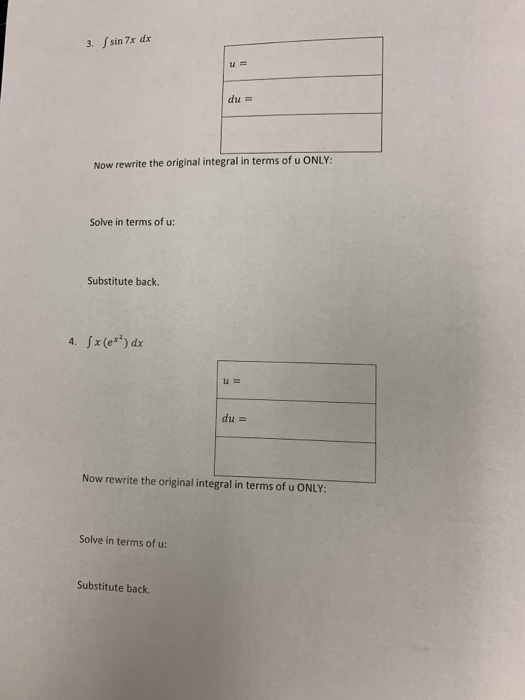 3. sin 7x dx du = Now rewrite the original integral in terms of u ONLY: Solve in terms of u: Substitute back. 4. Sx(ex) dx du