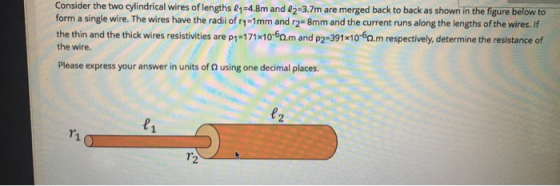 Consider the two cylindrical wires of lengths &q=4.8m and 62=3.7m are merged back to back as shown in the figure below to for