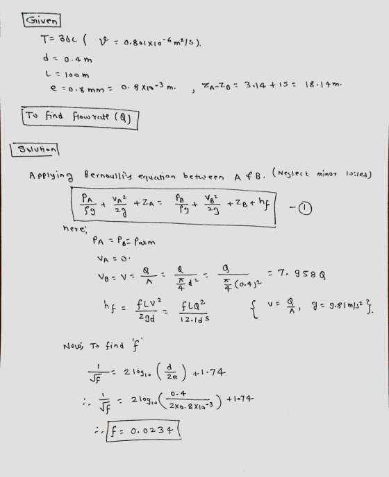 Given T= 300 l v. 0.801x10-6m/). d 0.4 m L = 10om e:0.8 mm = 0.8 X1903 m. TA- Zo = 3.14 +15= 18.14m. ) To find flow rate (Q)