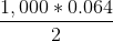 \frac{1,000 * 0.064}{2}