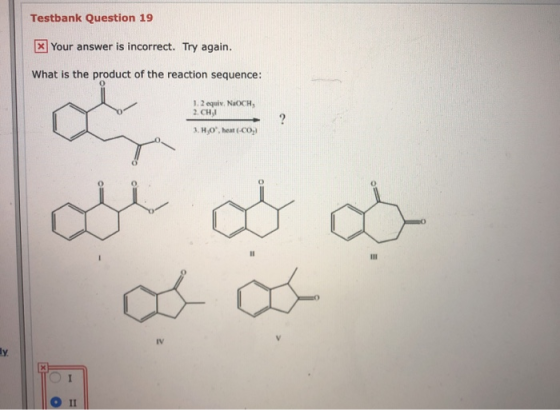 Testbank Question 19 X Your answer is incorrect. Try again. What is the product of the reaction sequence: 1.2 equiv. NOCH 2.