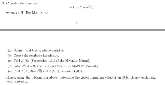 3. Consider the function 4 242 where bE R. Use MATLAB to (a) Define t and b as symbolic variables. (b) Create the symbolic fu
