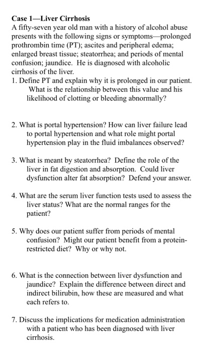 Case 1-Liver Cirrhosis A fifty-seven year old man with a history of alcohol abuse presents with the following signs or sympto