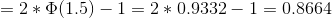 =2*\Phi(1.5)-1=2*0.9332-1=0.8664