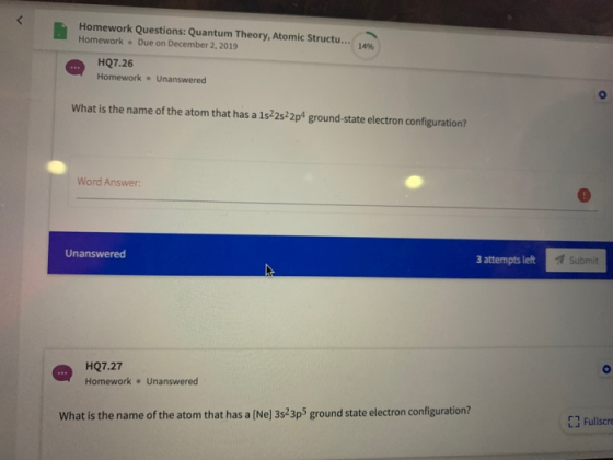 Homework Questions: Quantum Theory, Atomic Structu... Homework . Due on December 2, 2019 HQ7.26 Homework - Unanswered What is