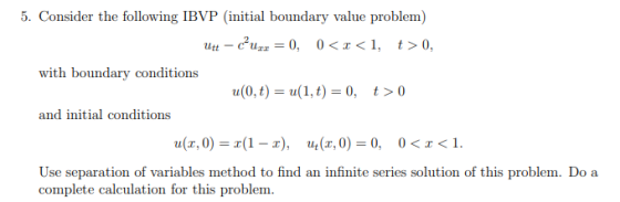 5. Consider the following IBVP (initial boundary value problem utt - Curr = 0, 0<x<1, t>0, with boundary conditions u(0,t) =