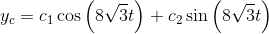 y_c= c_1\cos \left(8\sqrt{3}t\right)+c_2\sin \left(8\sqrt{3}t\right)
