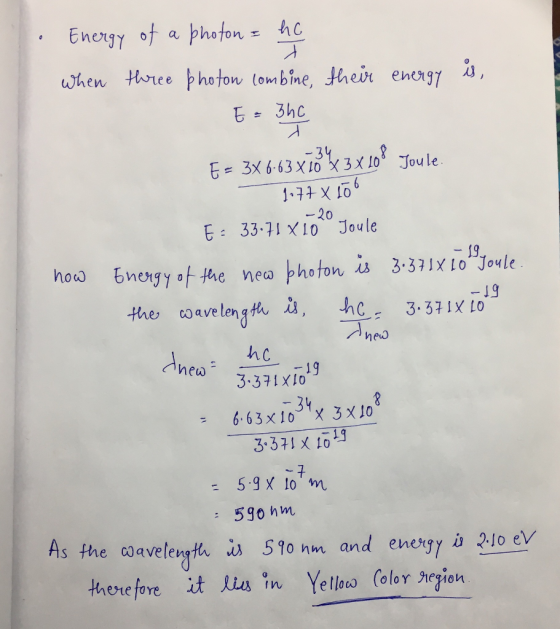 EneuIY of a photonェ when, tone e トhatow (ombine, their ene,37 切 o), 17 X Io 一20 E 337 XIo Joule 19 3.371XIo 34 6.63 x10X 3 x10 3371 x 1019 5.9 X lom 590 hm As the coavelenath υλ 590 nm and enerIYù 2-10 eV here fore it in Yelloa Coloy hrgion