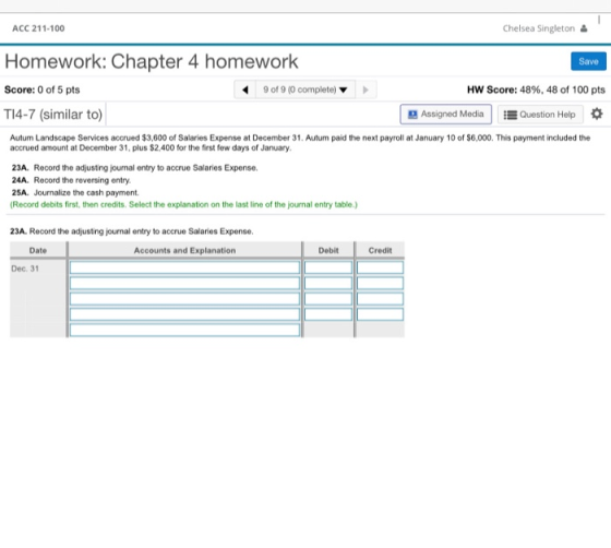 ACC 211-100 Chelsea Singleton & Homework: Chapter 4 homework Save 9 of 9 (0 complete) HW Score: 48%, 48 of 100 pts Score: 0 o