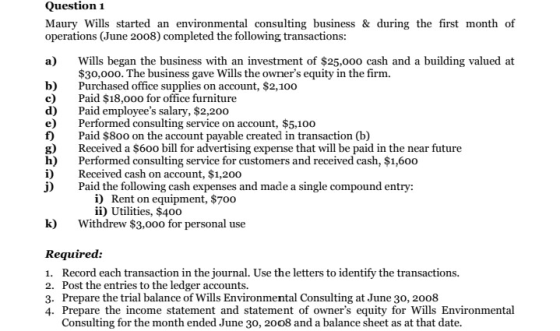 Question 1 Maury Wills started an environmental consulting business & during the first month of operations (June 2008) comple
