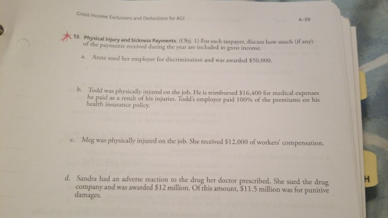 Cross Income Exclusions and Deductions for AGI 4–39 13. Physical Injury and Sickness Payments. (Obj. 1) For each taxpayer, di