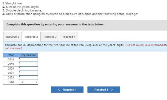 1. Straight line. 2. Sum-of-the-years-digits. 3. Double-declining balance. 4. Units of production using miles driven as a me