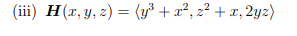 (iii) H(x, y, z) = (y2 +22,22 + 1, 2yz)