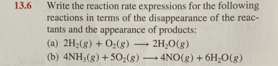 13.6 Write the reaction rate expressions for the following reactions in terms of the disappearance of the reac- tants and the