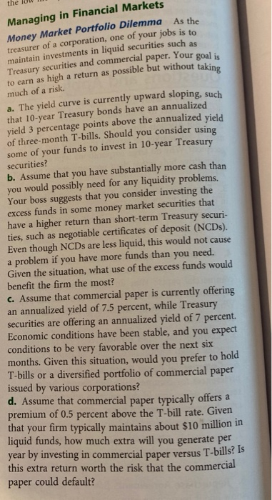 the low Managing in Financial Markets Money Market Portfolio Dilemma As the treasurer of a corporation, one of your jobs is t