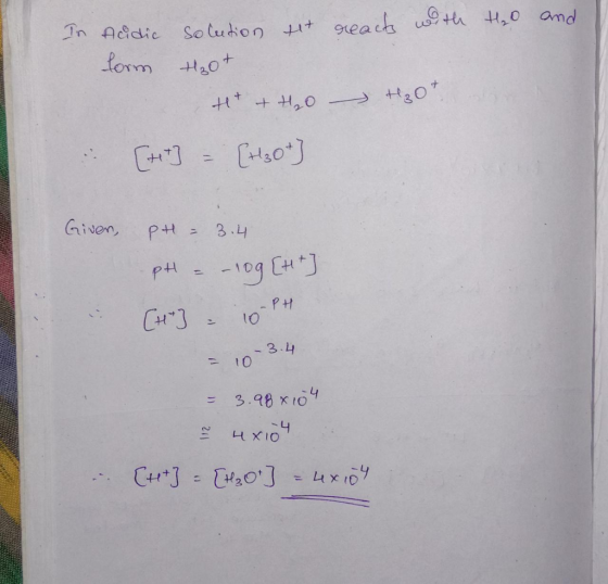 In Acidic solution to reacts with to and form #30+ H + H20 - 30t . [++] = [H304) Given PH - 3.4 pH – – 109 [ht] [+] - 10-PH .