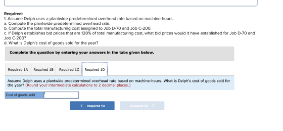 Required: 1. Assume Delph uses a plantwide predetermined overhead rate based on machine-hours. a. Compute the plantwide prede