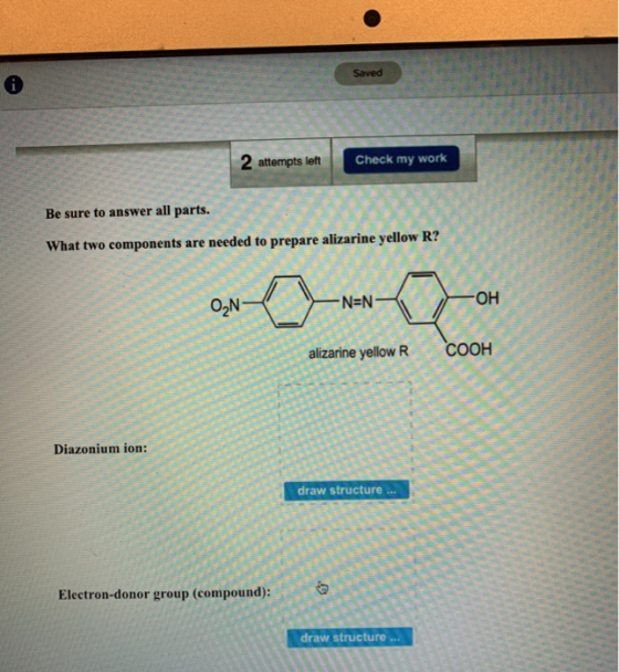 2 attempts left Check my work Be sure to answer all parts. What two components are needed to prepare alizarine yellow R? ON N