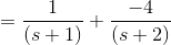 =\frac{1}{(s+1)}+\frac{-4}{(s+2)}
