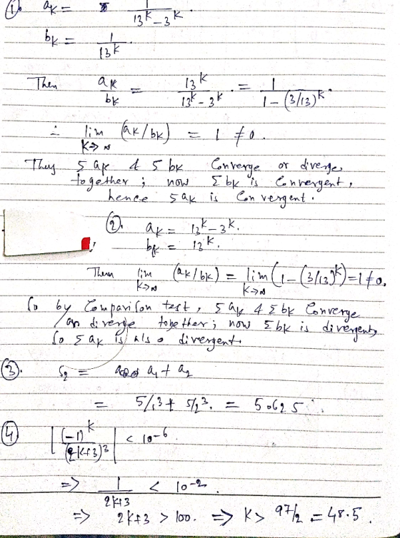 They lim (ak/ bk) = 1 fl. s ar 4 5 bx Converge or divenge... together... now. Ibi quen nergente hence sak is Convergent. ...b