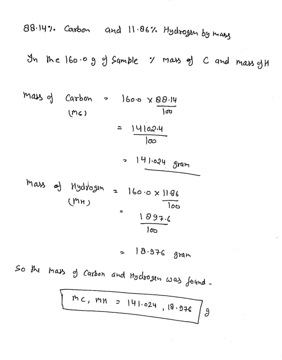 88.14% Carbon and 11.86% Hydrogen by mass In the 160.0g of sample 7 mass of C and mass ah mass of carbon (ME) 1600 x 88.14 lo