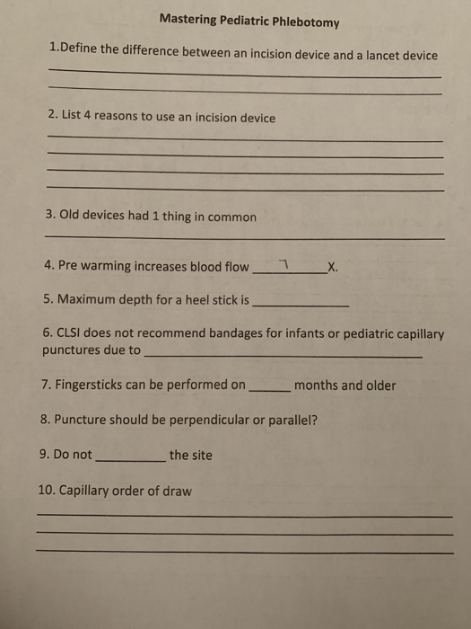 Mastering Pediatric Phlebotomy 1. Define the difference between an incision device and a lancet device 2. List 4 reasons to u