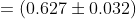 =(0.627 \pm 0.032)