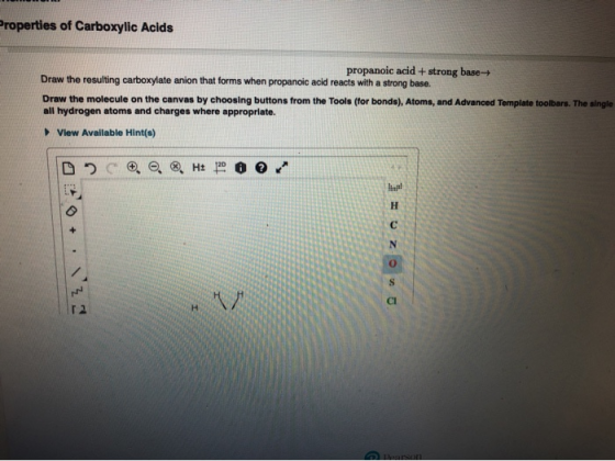 Properties of Carboxylic Acids propanoic acid + strong base- Draw the resulting carboxylate anion that forms when propanoic a